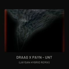 DRAAG X PAYN - UNT (JAYSAN Hybrid Remix) //Free DL