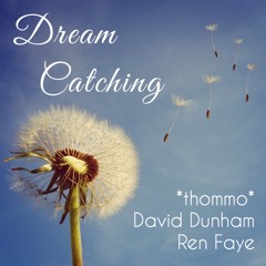 Dream Catching (feat. David Dunham and Ren Faye)