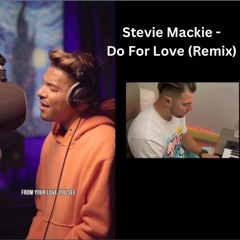 Stevie Mackey -Do For Love (Remix)