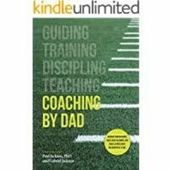 (PDF)(Read) Coaching by Dad: Discover your influence, raise Jesus followers, and build lasting legac