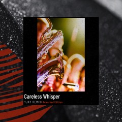 Careless Whisper (YJAY Rework Remix)