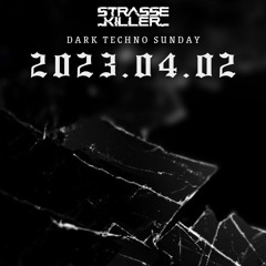Strasse Killer - Dark Techno Sunday 20230402