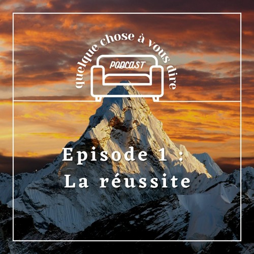 Episode 1 : la réussite