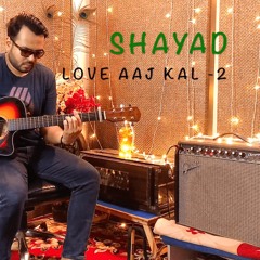 SHAYAD | LOVE AAJ KAL | MORPANKH MOHIT ARYA | GUITAR COVER | ARIJIT SINGH | PRITAM | IRSHAD KAMIL