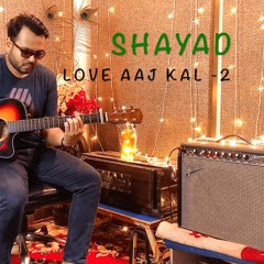 SHAYAD | LOVE AAJ KAL | MORPANKH MOHIT ARYA | GUITAR COVER | ARIJIT SINGH | PRITAM | IRSHAD KAMIL