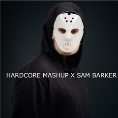HARDCORE MASHUP X SAM BARKER