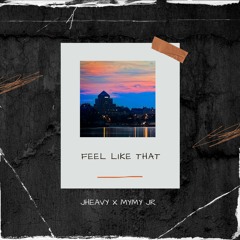 JHEAVY X MYMY JR -Feel Like That