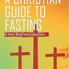 ( A CHRISTIAN GUIDE TO FASTING: A Very Brief Introduction. BY: Samuel E. Entsua-Mensah (Author)