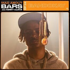 Bandokay - Mad About Bars w/ Kenny