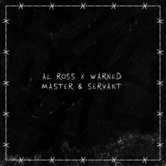 AL ROSS X WARNED - MASTER & SERVANT