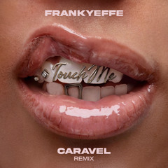 Frankyeffe - Touch Me (Caravel Remix)