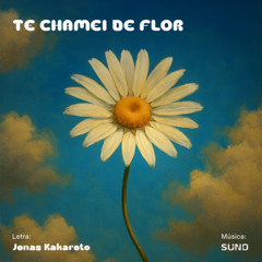 Te Chamei de Flor