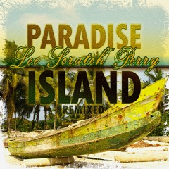 Lee "Scratch" Perry - Paradise Island (Dub Remix) [Prod. DJ Rasfimillia]