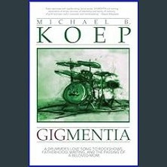 [PDF] 📖 Gigmentia: A Drummer's Love Song to Rock Shows, Fatherhood, Writing, and the Passing of a
