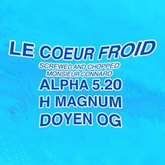 Alpha 5.20, H Magnun, Doyen OG - Le Coeur Froid   Screwed And Chopped Monsieur Connard