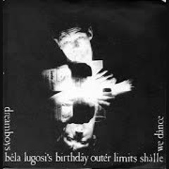 Béla Lugosi's Birthdáy / Outér Limits / Shàlle We Dànce - Dreamboys