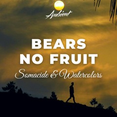 Somacide & Watercolors - Bears No Fruit