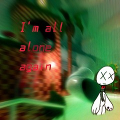 ALL ALONE AGAIN.