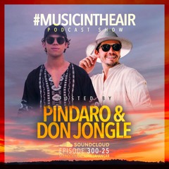 #MUSICINTHEAIR [300-25] w/ PINDARO & DON JONGLE