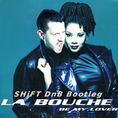 La Bouche - Be My Lover (SHiFT Dnb Bootleg)