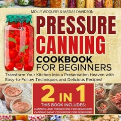✔Read⚡️ Pressure Canning Cookbook for Beginners: Transform Your Kitchen Into a Preservation Hea