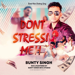 Bunty Singh - Dont Stress Meh