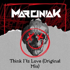 MarciniaK - Think I´ts Love (Original Mix) ★ Free Download ★