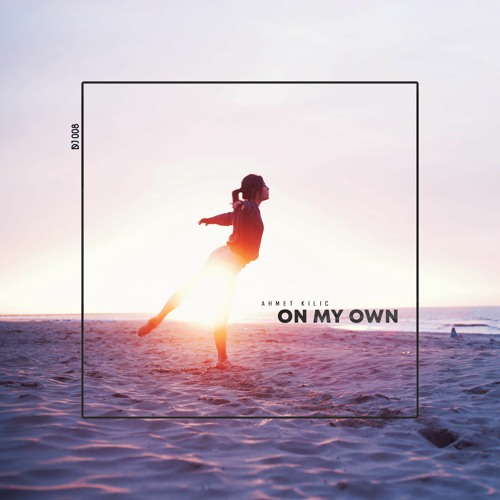 Ahmet Kilic - On My Own