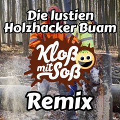 Die Lustigen Holzhacker Buam (Kloß mit Soß Remix)