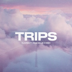 DJ LYAN (feat. King Majik & Nish) - TRIPS