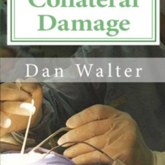 ACCESS EPUB √ Collateral Damage: A Patient, a New Procedure, and the Learning Curve b