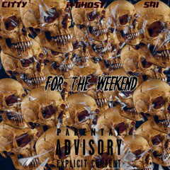 For The Weekend (ft. Sai & P-Ghost)