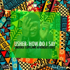 USHER- How Do I Say [Mookie Copeland Afrobeats Edit]