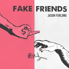 Jason Furlong - Fake Friends (prod. by IOF & Bort Schrader)