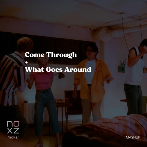 Come Through x What Goes Around