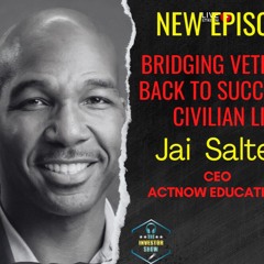 Bridging Veterans back to Success in Civilian life with ActNow Education CEO Jai Salters