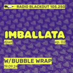 Imballata w/BUBBLE WRAP on Radio Blackout  — 2024 09 19