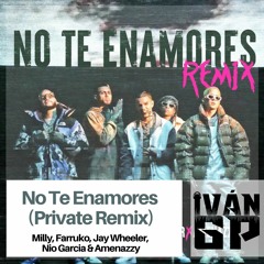 Milly, Farruko, Jay Wheeler, Nio Garcia & Amenazzy - No Te Enamores (Iván GP Private Remix)