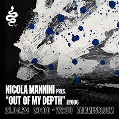 Nicola Mannini pres. Out of my depth EP. 006 @ AAJA Radio