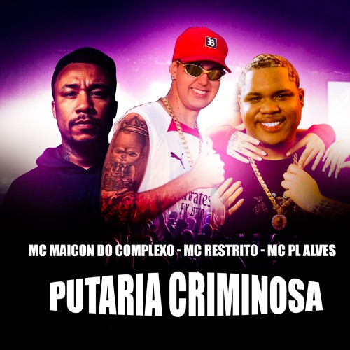 PUTARIA CRIMINOSA - MC RESTRITO - MC PL ALVES - MC MAICON DO COMPLEXO