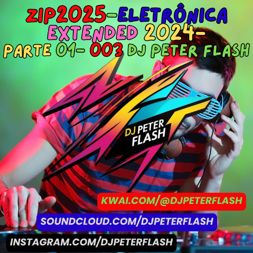 014-ZIP2025-Eletrônica Extended 2024-Parte 01- 003 Dj Peter Flash