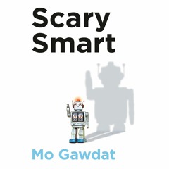 Scary Smart, written and read by Mo Gawdat