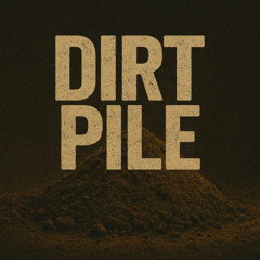 DIRT PILE