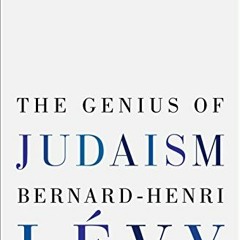 VIEW EPUB KINDLE PDF EBOOK The Genius of Judaism by  Bernard-Henri Lévy &  Steven B. Kennedy 💘