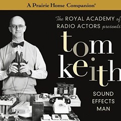 Read EBOOK EPUB KINDLE PDF Tom Keith: Sound Effects Man (A Prairie Home Companion) by