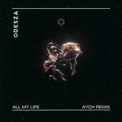 Odesza - All My Life (AYCH Remix)