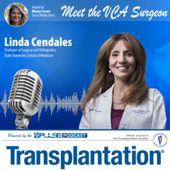 Episode 14: Meet the VCA Surgeon - Linda Cendales - Transplantation Journal