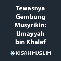 Kisah Muslim: Tewasnya Gembong Musyrikin Quraisy: Umayyah bin Khalaf