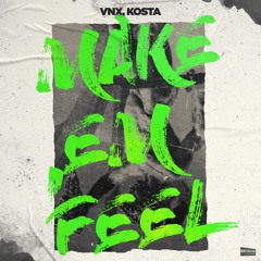 VNX, KOSTA - Make Em Feel