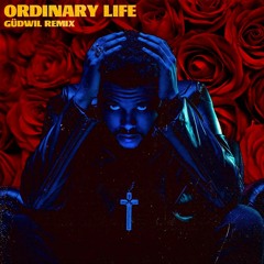 The Weeknd - Ordinary Life (GÜDWIL Remix)
